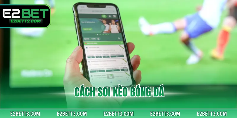 Cách Soi Kèo Bóng Đá Chuẩn Thắng Lớn Cập Nhật Mới Nhất