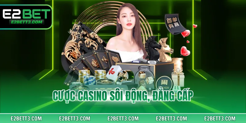 Cược casino sôi động, đẳng cấp