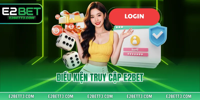 Điều kiện truy cập E2BET