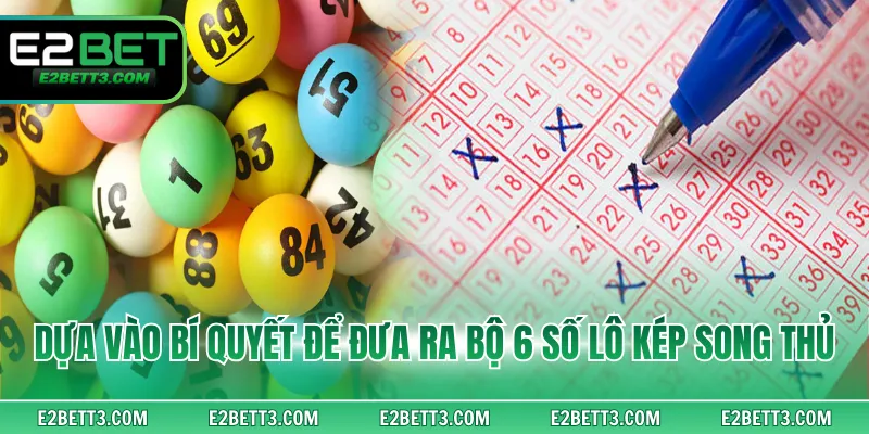 Dựa vào bí quyết để đưa ra bộ 6 số lô kép song thủ