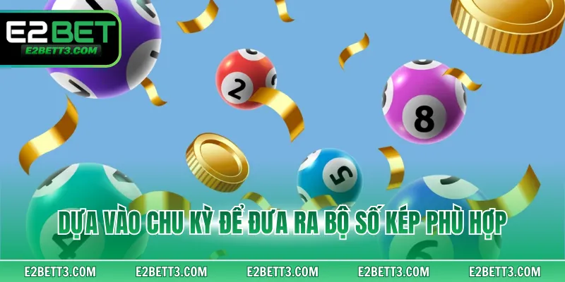 Dựa vào chu kỳ để đưa ra bộ số kép phù hợp