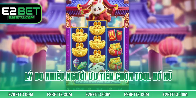 Lý do nhiều người ưu tiên chọn tool nổ hũ