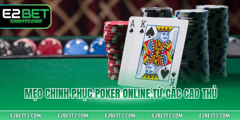 Mẹo chinh phục poker online từ các cao thủ