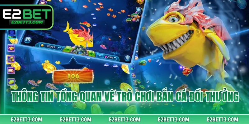 Thông tin tổng quan về trò chơi bắn cá đổi thưởng