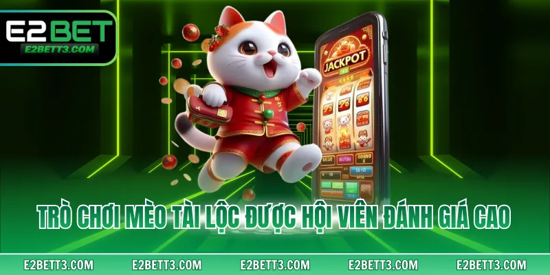 Trò chơi mèo tài lộc được hội viên đánh giá cao